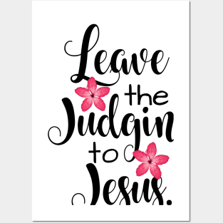 Leave The Judgin' To Jesus Floral Posters and Art